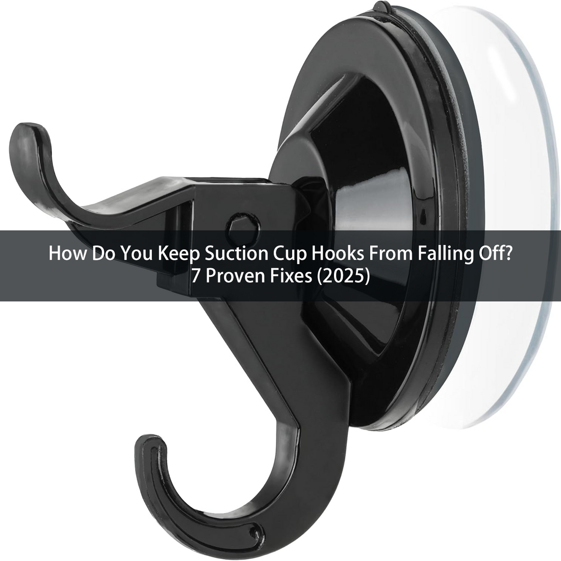 How Do You Keep Suction Cup Hooks From Falling Off? 7 Proven Fixes (2025)